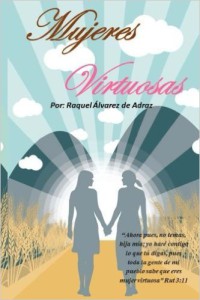 Mujeres virtuosas Un estudio inductivo del libro the Rut que reta a mujeres a ser Mujeres Virtuosas de manera integral adraz